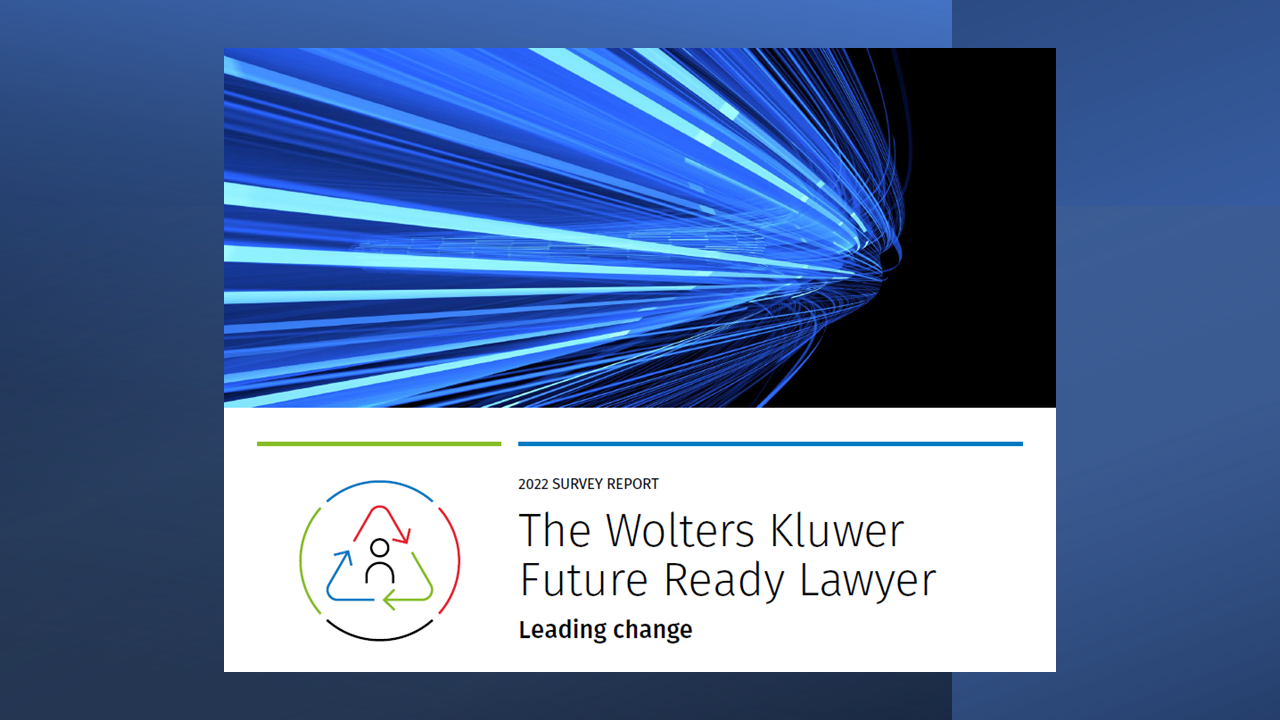 2022 &#8216;Future Ready Lawyer&#8217; Survey Finds that Complexity of Information and Clients&#8217; Expectations Are Driving Greater Reliance on Tech