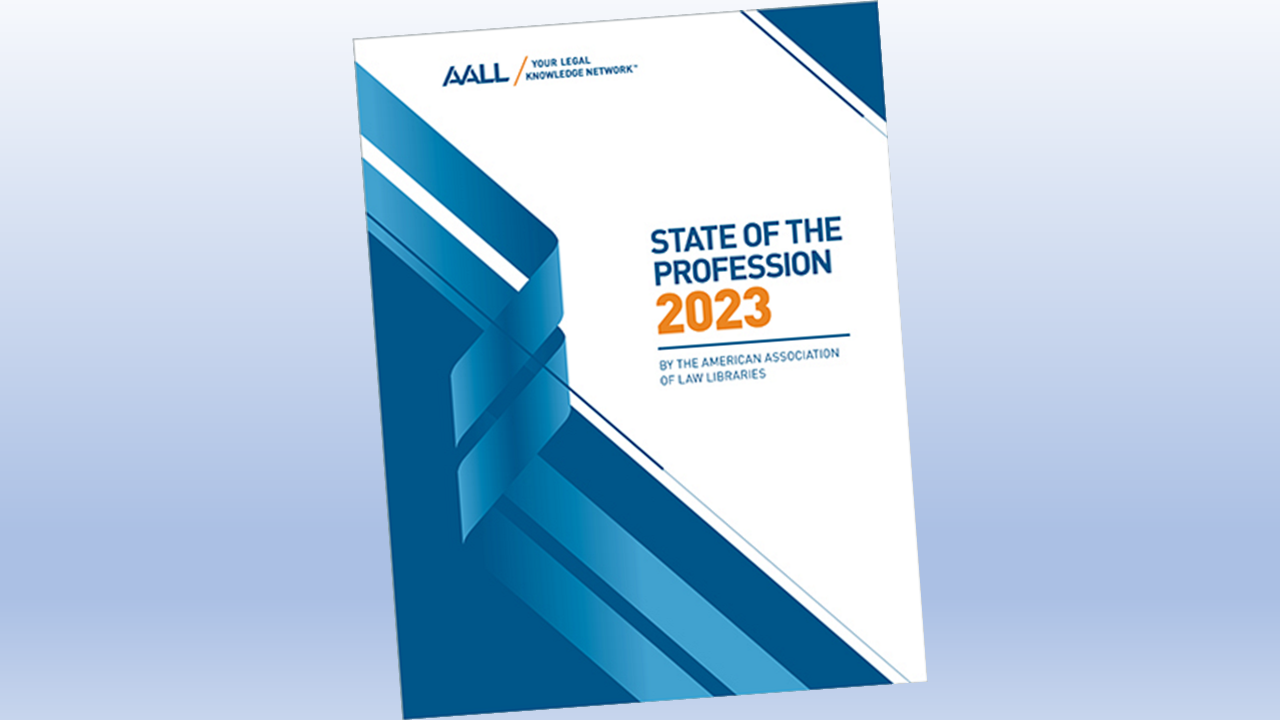 Law Librarians Play Central Role In Legal Tech Adoption And Use, AALL &#8216;State Of The Profession&#8217; Report Shows