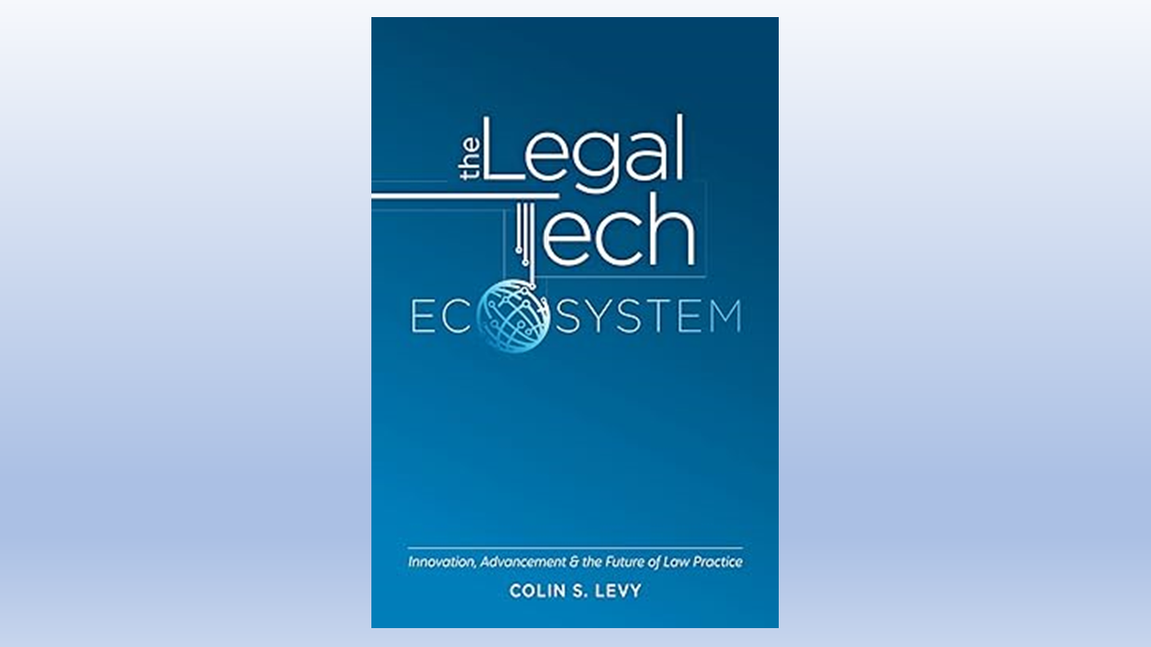 Live Today on Legaltech Week: Colin Levy Joins Us to Discuss His New Book, The Legal Tech Ecosystem