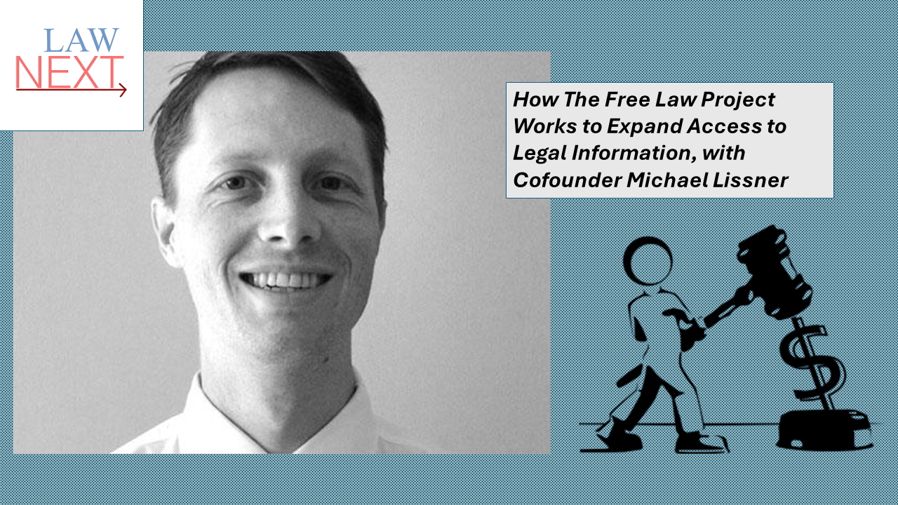 On LawNext: How The Free Law Project Works to Expand Access to Legal Information, with Cofounder Michael Lissner