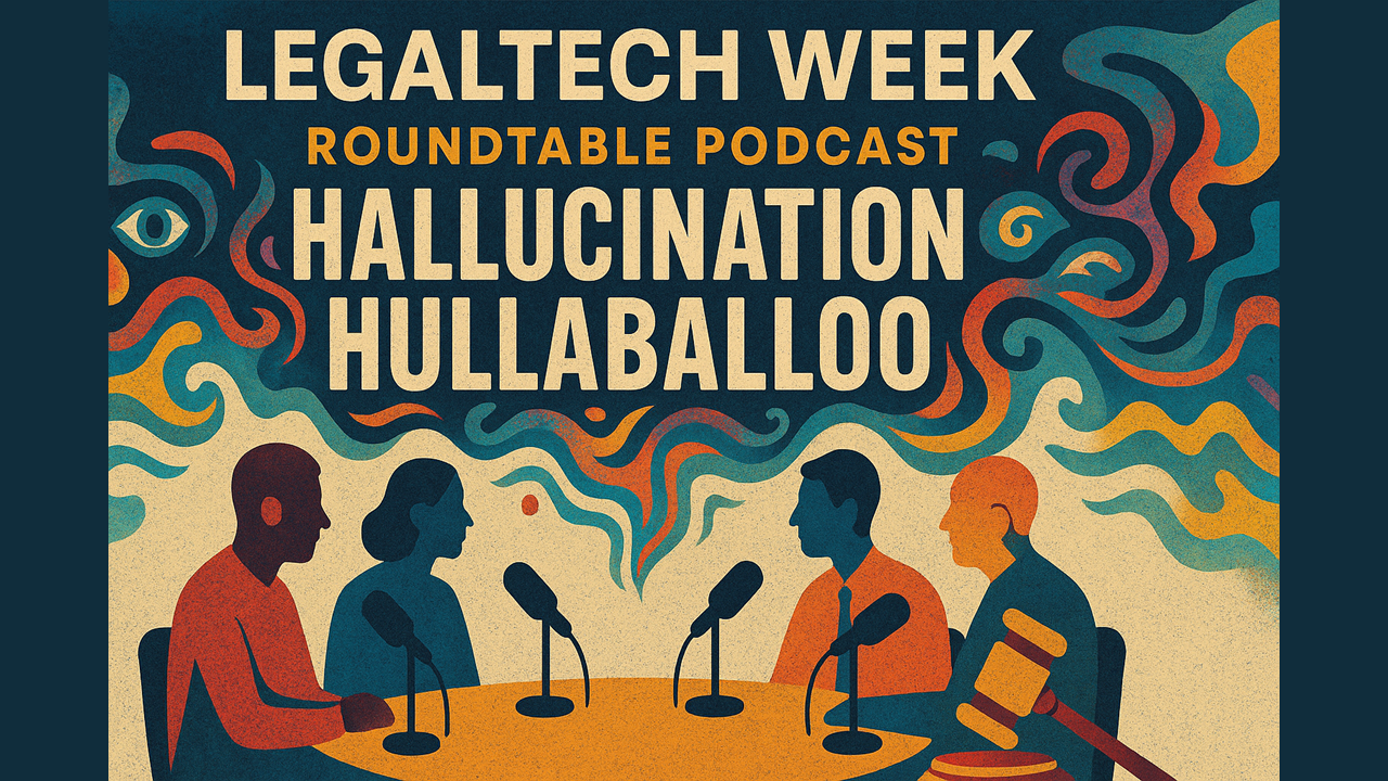 Today on Legaltech Week: It&#8217;s A Hallucination Hullabaloo, As Lawyers and Judges Get In AI Hot Water; Plus Our AALL Post-Mortem and More