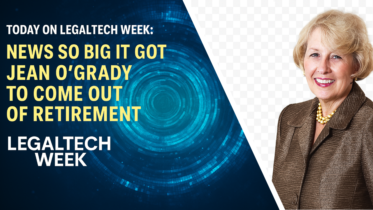 Today on Legaltech Week: News So Big It Got Jean O&#8217;Grady To Come Out Of Retirement